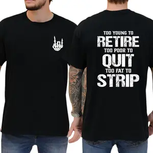 Too Young To Retire Too Poor To Quit Too Fat To Strip T-shirt, Unisex Graphic Tees, Casual Menswear, Funny Shirts, Comfy Cotton