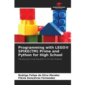 Programming with LEGO(R) SPIKE(TM) Prime and Python for High School -- Rodrigo Felipe Da Silva Mendes, Paperback