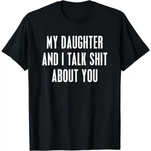 My Daughter and I Talk Shit About You Funny Gift For Mom Dad T-Shirt Unisex,  gifts graphic tees trendy t-shirts Cotton