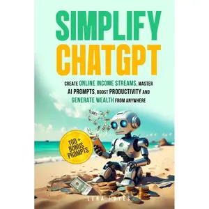 Simplify ChatGPT: Create Streams of Income Online, Master AI Prompts, Boost Productivity and Generate Wealth from Anywhere Hardcover – June 13, 2025