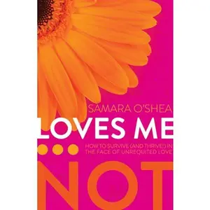 USED-Loves Me...Not: How to Survive (and Thrive!) in the Face of Unrequited Love by Samara O'Shea (Paperback)