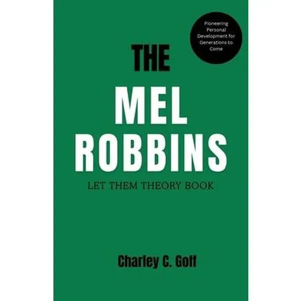 Mel Robbins: Let Them Theory Book - Pioneering Mental Health Personal Development, Charley C. Goff, Paperback (Biographies & Memoirs, Literature & Art)