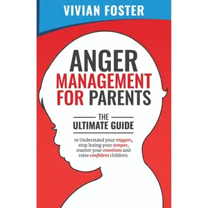 Anger Management for Parents: The ultimate guide to understand your triggers, stop losing your temper, master your emotions, and raise confident children Paperback – March 26, 2022