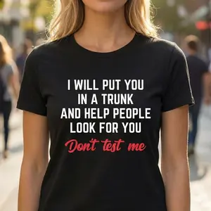 Sport Outdoor Clothing NEW LIMITED Funny I Will Put You In A Trunk And Help People Look For You T-Shirt180 As Gift