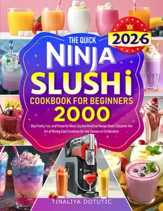 The Quick Ninja SLUSHI Cookbook for Beginners: 2000 Day Frosty, Fun, and Flavorful Ninja Slushie Machine Recipe Book | Discover the Art of Mixing Cool Creations for Any Season or Celebration Paperback – June 6, 2025