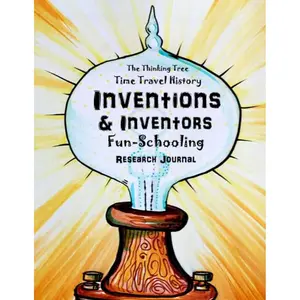 Inventions & Inventors - Time Travel History - Fun-Schooling Research Journal: The Thinking Tree Homeschooling History Curriculum Paperback – July 8, 2020