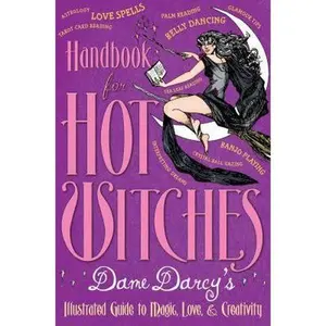 USED-Handbook for Hot Witches: Dame Darcy's Illustrated Guide to Magic, Love, and Creativity by Dame Darcy (Hardcover)