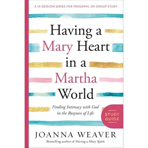 Having a Mary Heart in a Martha World Study Guide: Finding Intimacy with God in the Busyness of Life (A 10-session Series for Personal or Group Study) Paperback – November 19, 2013