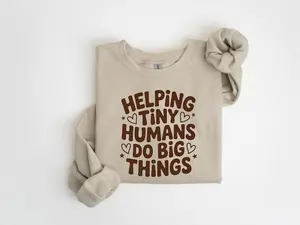Helping Tiny Humans Do Big Things T-Shirt Sweatshirt, Cute Teacher Sweatshirt, Teacher Appreciation, Back To School, Teacher School Shirt