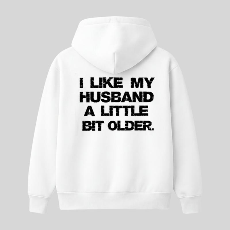 I Like My Husband A Little Bit Older Hoodie, Funny Marriage Quote Graphic, Sarcastic Wife Humor, Casual Unisex Pullover Gift