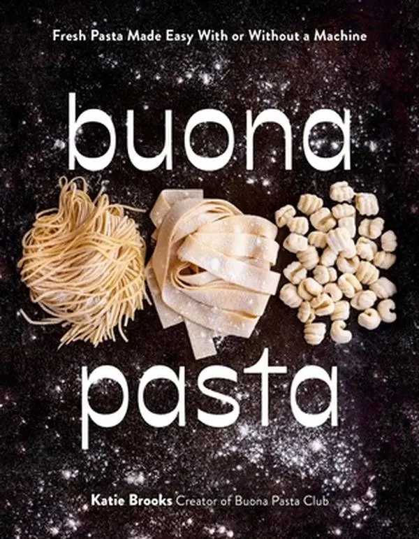 Buona Pasta: Italian Fresh Pasta Guide for Beginners (With or Without a Machine) - Katie Brooks, Hard Cover Book, 1.19 lbs, 9.22" H x 7.32" L x 0.65" W