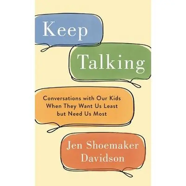 Keep Talking: Conversations with Our Kids When They Want Us Least but Need Us Most -- Jen Shoemaker Davidson, Paperback