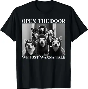 Cotton Open The Door We Just Wanna Talk Funny Chihuahua Dog Meme TShirt for Women Men
