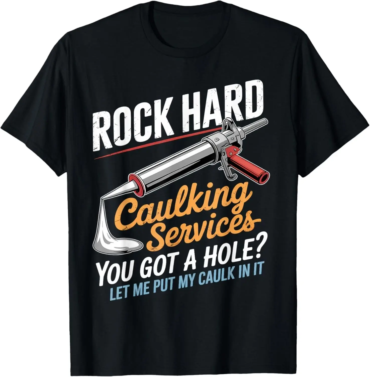 Rock Hard Caulking Service Funny Adult Humor T-Shirt unisex TShirt