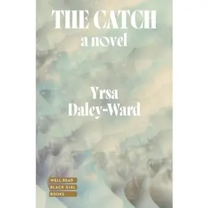 The Catch -- Yrsa Daley-Ward, Hardcover