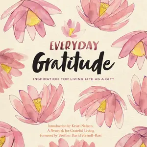 Everyday Gratitude by A Network for Grateful Living, Kristi Nelson, Brother David Steindl-Rast [Paperback Book]