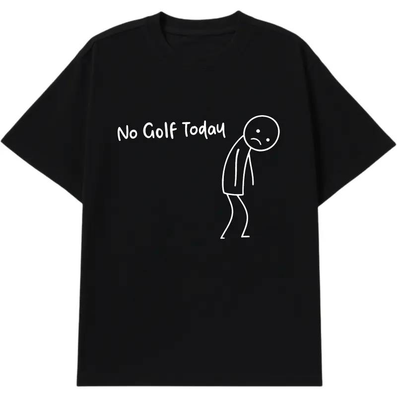 No Golf Today Shirt – Funny Golf Lover Tee for Men and Women, Perfect for Rainy Days, Off-Season Blues, or Golfers with a Sense of Humor