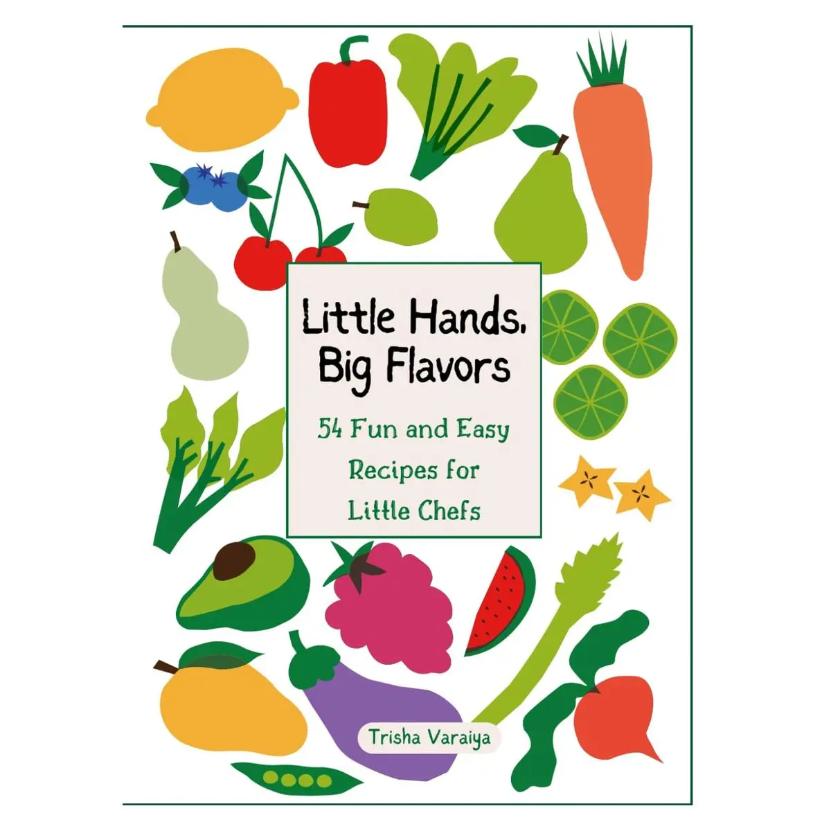 Little Hands, Big Flavors: 54 Nutritious, Fun, and Easy Meals to Cook Together, Inspiring Lifelong Healthy Eating Habits and Joyful Family Moments in the Kitchen Paperback – August 21, 2024