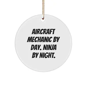 Funny Aircraft Mechanic Gifts from Friends, Unique Circle Ornament for Aircraft Mechanic By Day. Ninja By Night., Perfect Christmas Unique Gifts