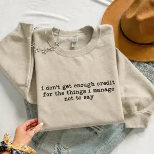 "I Don't Give Enough Credit for the Things I Manage Not to Say" Statement Crewneck Sweatshirt for Men and Women, Fleece Pullover, Long Sleeve