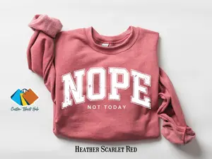 Nope Not Today Shirt, Funny Mom Sweatshirt, Unique Sarcastic Quote Shirt, Cozy Womens Sarcasm Crewneck Shirt, Humorous Womens Shirts Gift