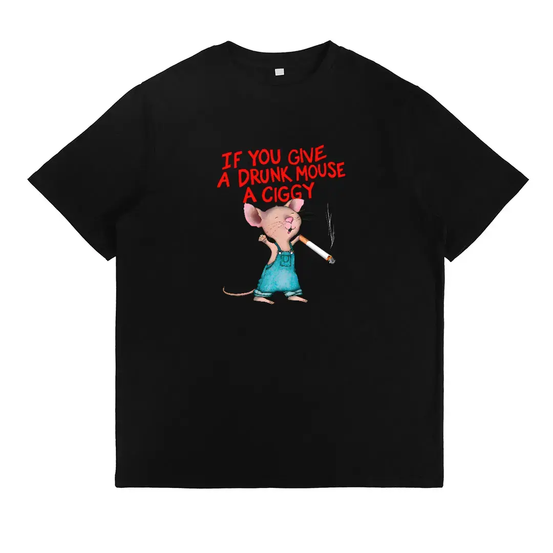 Humorous Tee Featuring a Playful Mouse and "If You Gve A Drunk Mouse A Ciggy" Phrase