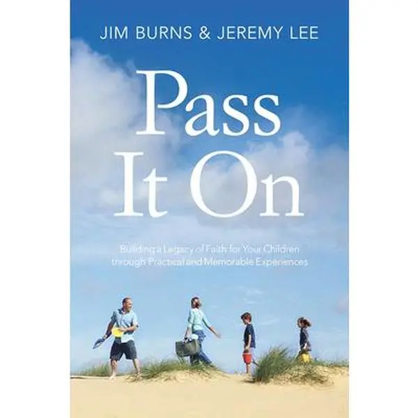 USED Book - Pass It on: Building a Legacy of Faith for Your Children Through Practical and Memorable Experiences by Burns, Jim (Paperback) - english
