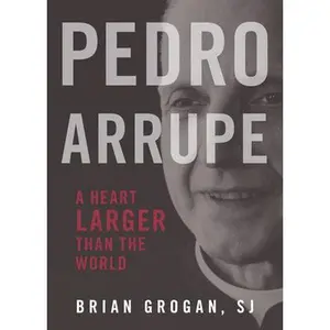 USED-Pedro Arrupe: A Heart Larger Than the World by Grogan, Brian (Paperback)