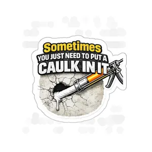 Sometimes You Just Need to Put a Caulk in It – Funny Construction Sticker