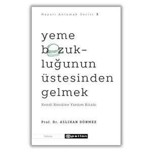 USED-Yeme Bozuklugunun Üstesinden Gelmek - Hayati Anlamak Serisi 3; Kendi Kendine Yardim Kitabi by Aslihan Dönmez (Paperback)