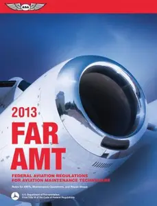 USED-FAR/AMT 2013: Federal Aviation Regulations for Aviation Maintenance Technicians (FAR/AIM series) by Federal Aviation Administration (FAA) (Paperback)