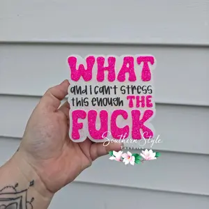 What And I Can't Stress This Enough The F*ck Freshie