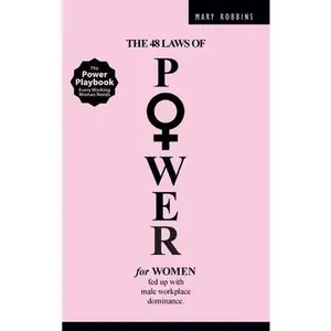 The 48 Laws of Power for Women Fed up with Male Workplace Dominance -- Mary Robbins, Hardcover