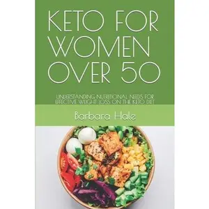USED-Keto for Women Over 50: Understanding Nutritional Needs for Effective Weight Loss on the Keto Diet by Hale, Barbara (Paperback)