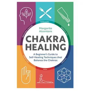 Chakra Healing: A Beginner’s Guide to Self-Healing and Balancing the Chakras (Paperback)