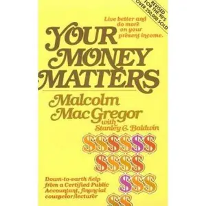 USED-YOUR MONEY MATTERS: A CPA's sometimes humorous, consistently practical guide to personal money management, based on Scripture and with an emphasis on family living. by Malcolm MacGregor (Paperback)