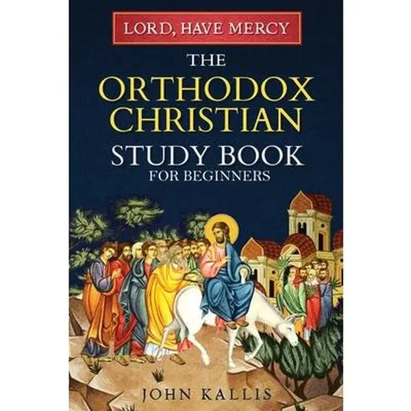 Lord, Have Mercy: Orthodox Christian Beginners' Study Book - John Kallis Trade Paperback, 0.32 lbs, 9" h x 6" l x 0.21" w, Core Teachings via 2000 Years of Holy Tradition, English, Eucharist and Sacraments, Fasting and Feasts, Theotokos Mary