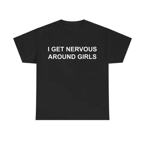 I Get Nervous Around Girls Tshirt, Funny Shirts Men, Graphic Tees for Men & Women, Casual Cotton Streetwear, Trendy T-shirts, Menswear Top