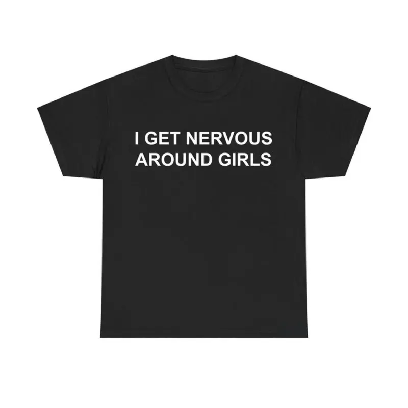 I Get Nervous Around Girls Tshirt, Funny Shirts Men, Graphic Tees for Men & Women, Casual Cotton Streetwear, Trendy T-shirts, Menswear Top