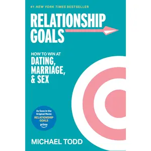 Relationship Goals (Movie Tie-In): How to Win at Dating, Marriage, and s*x -- Michael Todd - Paperback