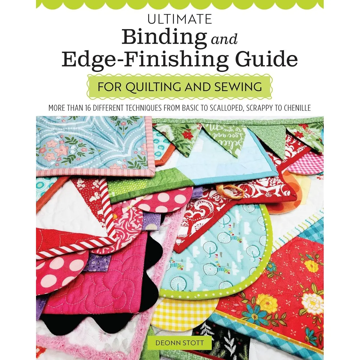 Ultimate Binding and Edge-Finishing Guide for Quilting and Sewing: More Than 16 Different Techniques from Basic to Scalloped, Scrappy to Chenille (Landauer) Finish Your Projects Perfectly Every Time Paperback – February 6, 2024
