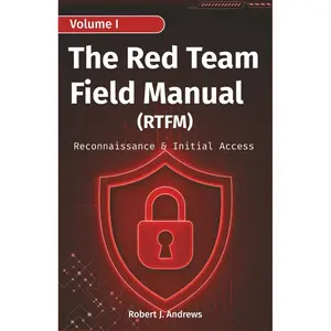 The Red Team Field Manual (Volume I): Reconnaissance & Initial Access (CyberOps Handbook Series)