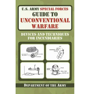 U.S. Army Special Forces Guide to Unconventional Warfare: Devices and Techniques for Incendiaries