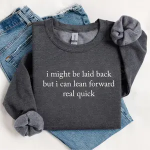 I Might Be Laid Back But I Can Lean Forward Real Quick Crewneck Sweatshirt, Funny Sweatshirt, Sarcastic Sweatshirt, Meme Tee