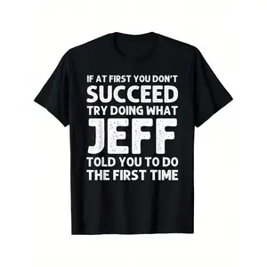 Funny Jeff Quote T-Shirt - Name Gift for Men & Women, Soft Breathable Cotton Crew Neck Tee with Humorous Saying, Birthday Christmas Present, Unisex Casual Sizes S-XXXL (Machine Washable)