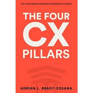 USED-The Four CX Pillars to Grow Your Business Now: The Customer Experience Manager Playbook by Mr. Adrian L. Brady-Cesana (Paperback)