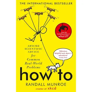 How To: Absurd Scientific Advice for Common Real-World Problems from Randall Munroe of xkcd Paperback – September 3, 2020
