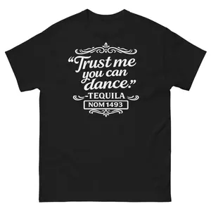 Trust me you can dance tequila tee | Funny Drinking  Cinco de Mayo   Nom 1493 tequila fortaleza     T Shirt