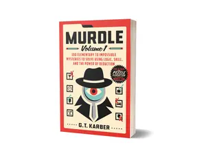 Murdle: Volume 1 100 Elementary to Impossible Mysteries to Solve Using Logic, Skill, and the Power of Deduction by G.T. Garber (Paperback)