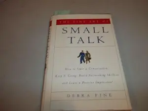 USED-The Fine Art of Small Talk: How To Start a Conversation, Keep It Going, Build Networking Skills -- and Leave a Positive Impression! by Debra Fine (Hardcover)
